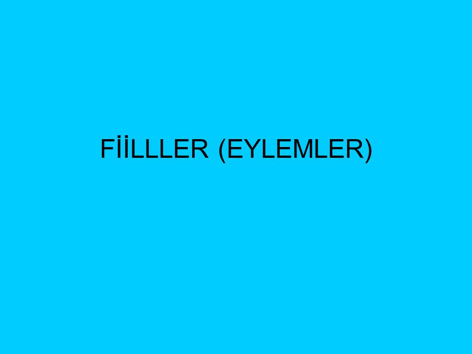 FİİLLLER (EYLEMLER)