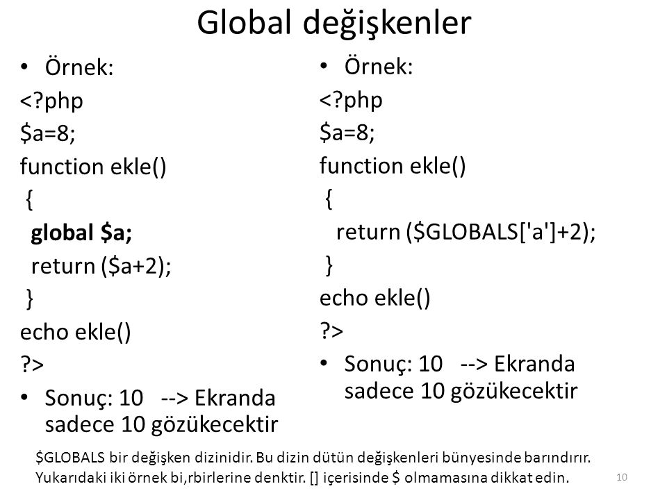 Global değişkenler Örnek: < php $a=8; function ekle() { global $a;