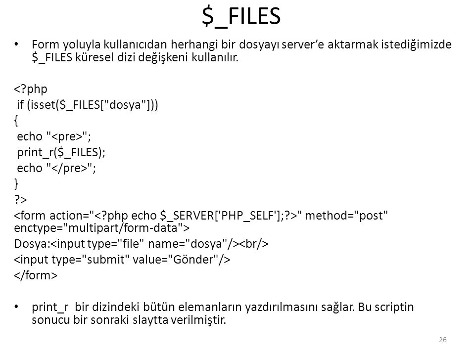 $_FILES Form yoluyla kullanıcıdan herhangi bir dosyayı server’e aktarmak istediğimizde $_FILES küresel dizi değişkeni kullanılır.