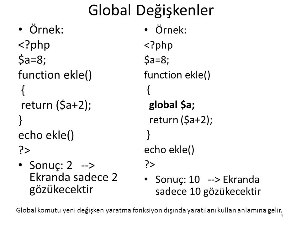 Global Değişkenler Örnek: < php $a=8; function ekle() {