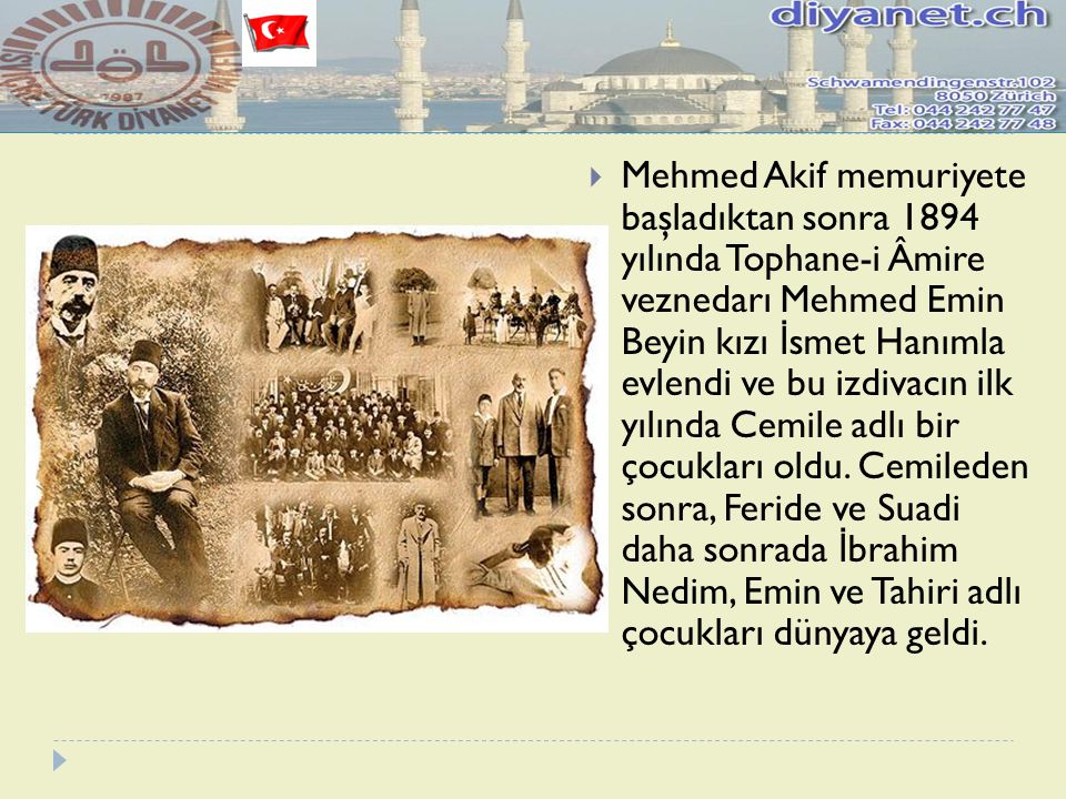 Mehmed Akif memuriyete başladıktan sonra 1894 yılında Tophane-i Âmire veznedarı Mehmed Emin Beyin kızı İsmet Hanımla evlendi ve bu izdivacın ilk yılında Cemile adlı bir çocukları oldu.