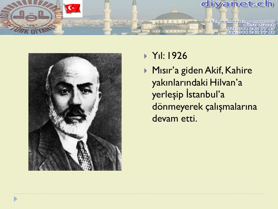 Yıl: 1926 Mısır’a giden Akif, Kahire yakınlarındaki Hilvan’a yerleşip İstanbul’a dönmeyerek çalışmalarına devam etti.