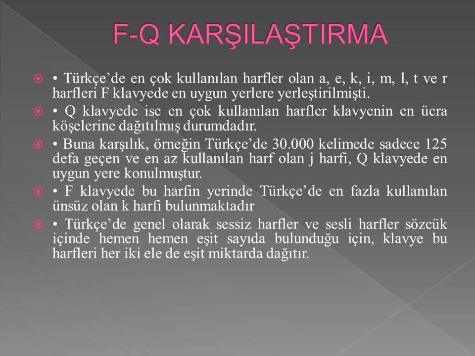 F-Q KARŞILAŞTIRMA • Türkçe’de en çok kullanılan harfler olan a, e, k, i, m, l, t ve r harfleri F klavyede en uygun yerlere yerleştirilmişti.