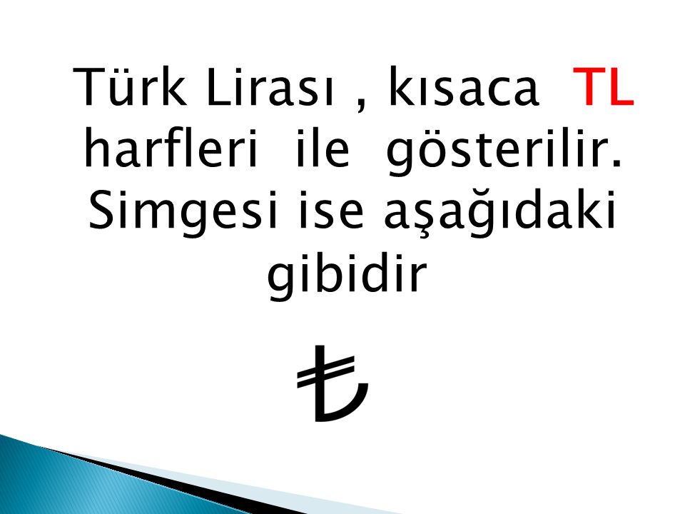 Türk Lirası , kısaca TL harfleri ile gösterilir
