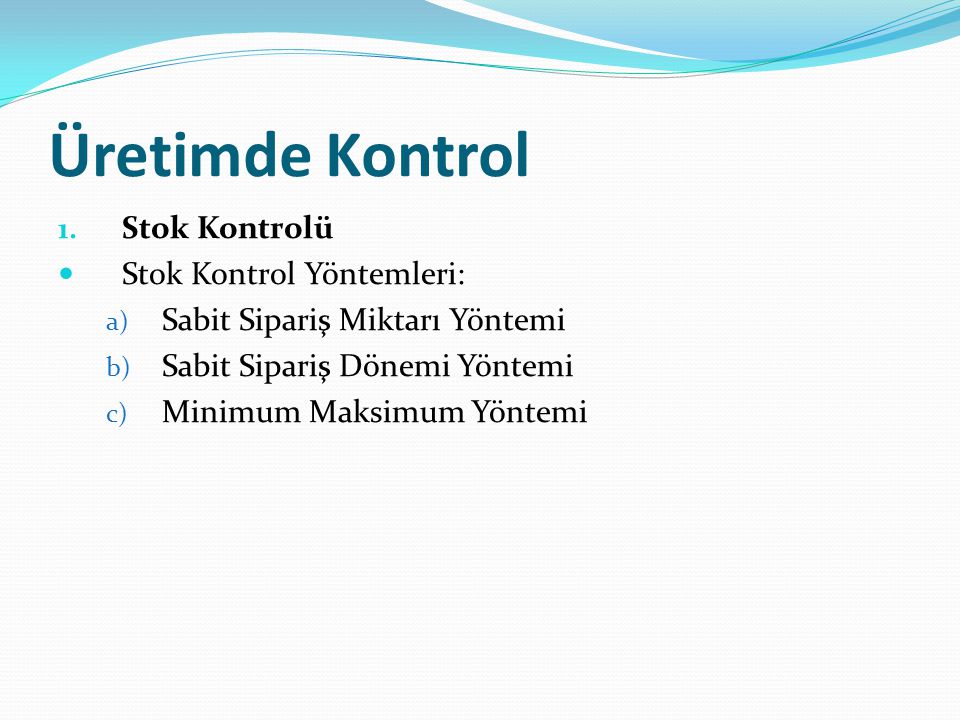 Üretimde Kontrol Stok Kontrolü Stok Kontrol Yöntemleri: