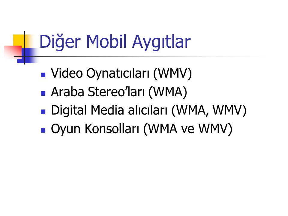 Diğer Mobil Aygıtlar Video Oynatıcıları (WMV) Araba Stereo’ları (WMA)