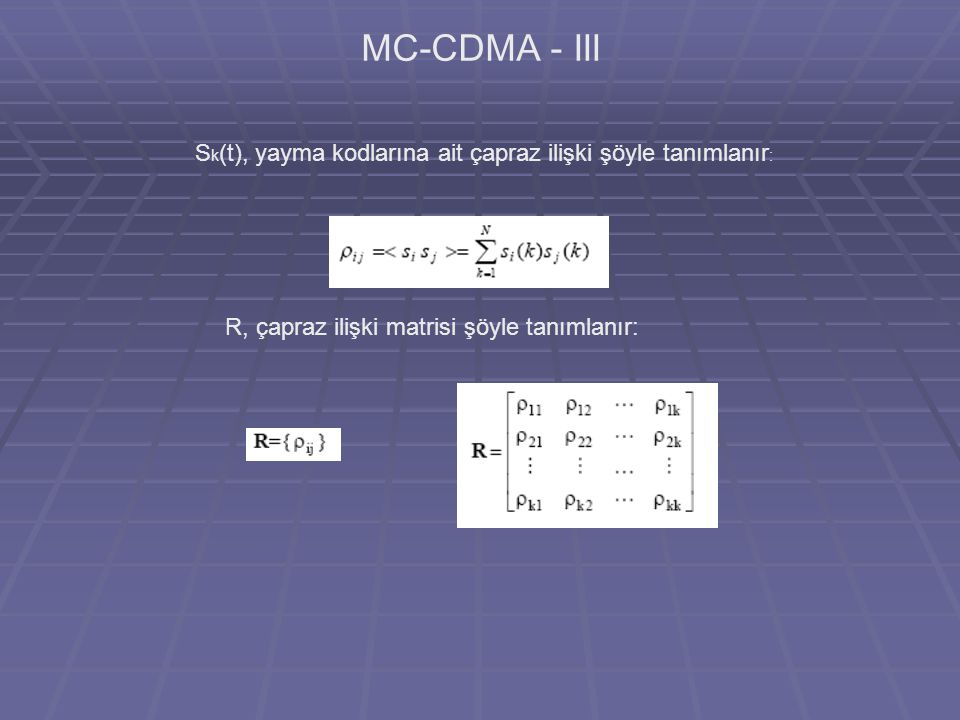 MC-CDMA - III Sk(t), yayma kodlarına ait çapraz ilişki şöyle tanımlanır: R, çapraz ilişki matrisi şöyle tanımlanır: