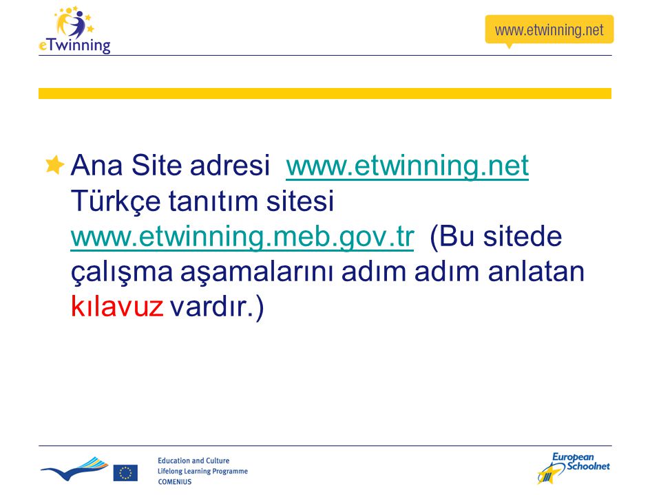 Ana Site adresi www. etwinning. net Türkçe tanıtım sitesi www