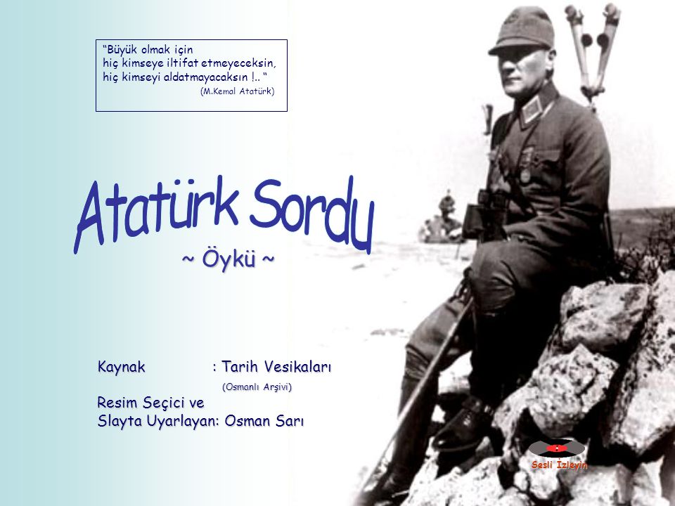 Atatürk Sordu ~ Öykü ~ Kaynak : Tarih Vesikaları (Osmanlı Arşivi)