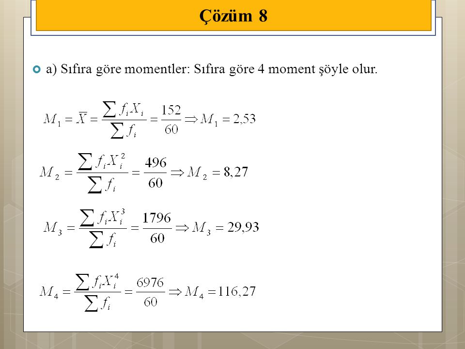 Çözüm 8 a) Sıfıra göre momentler: Sıfıra göre 4 moment şöyle olur.