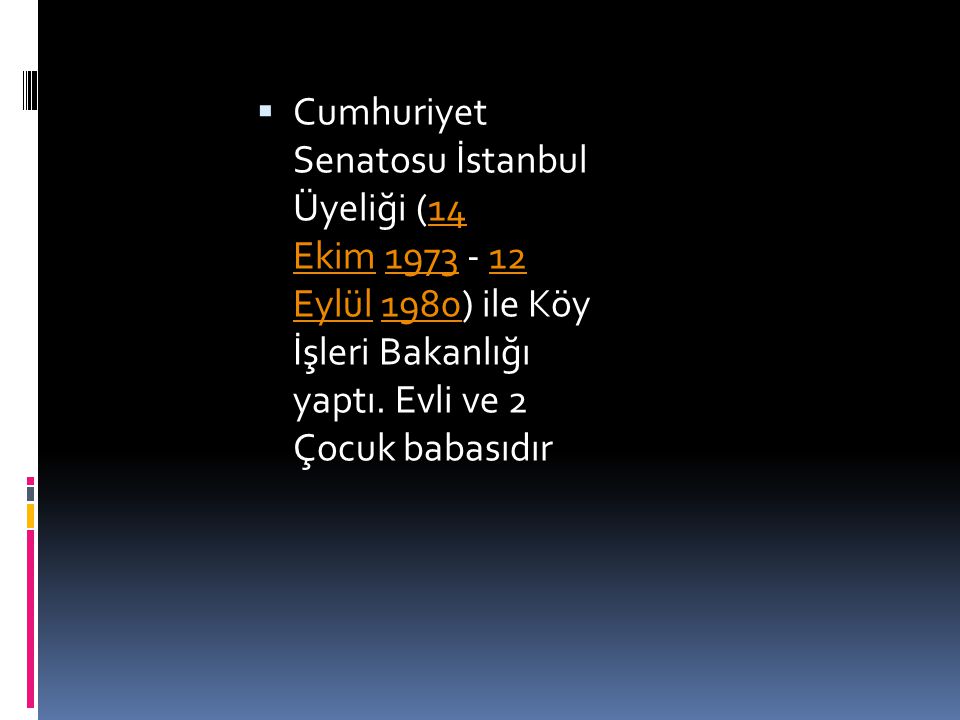 Cumhuriyet Senatosu İstanbul Üyeliği (14 Ekim Eylül 1980) ile Köy İşleri Bakanlığı yaptı.