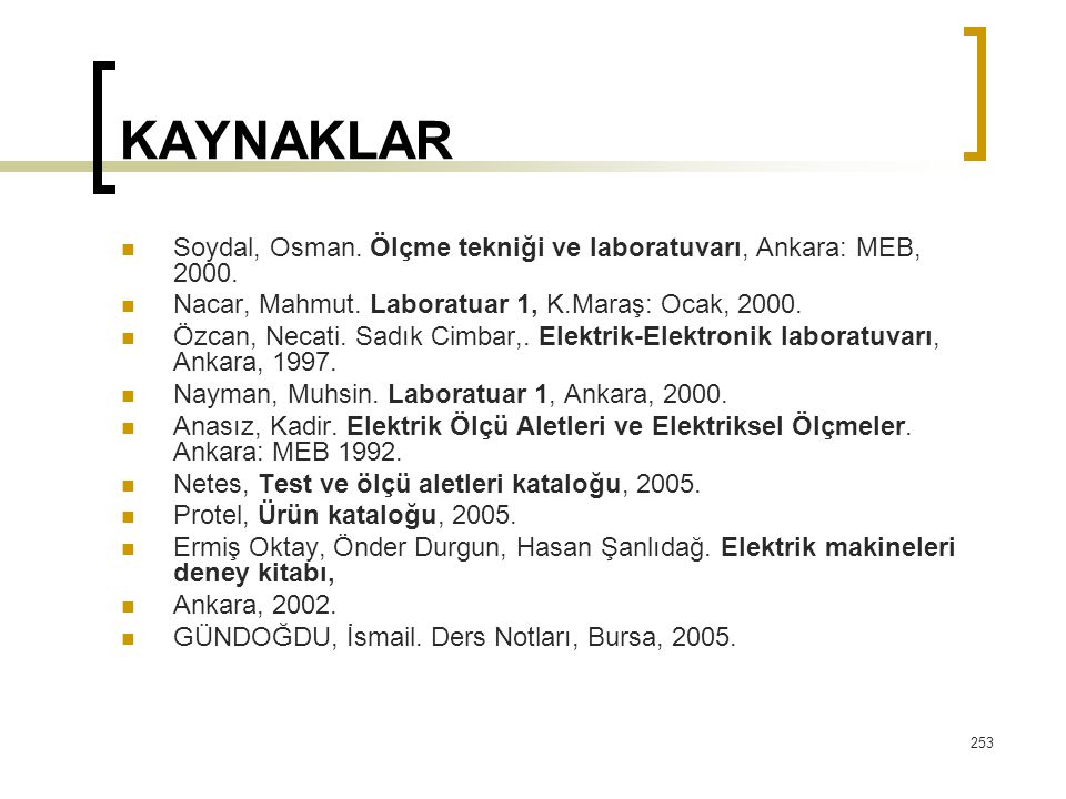 KAYNAKLAR Soydal, Osman. Ölçme tekniği ve laboratuvarı, Ankara: MEB, Nacar, Mahmut. Laboratuar 1, K.Maraş: Ocak,