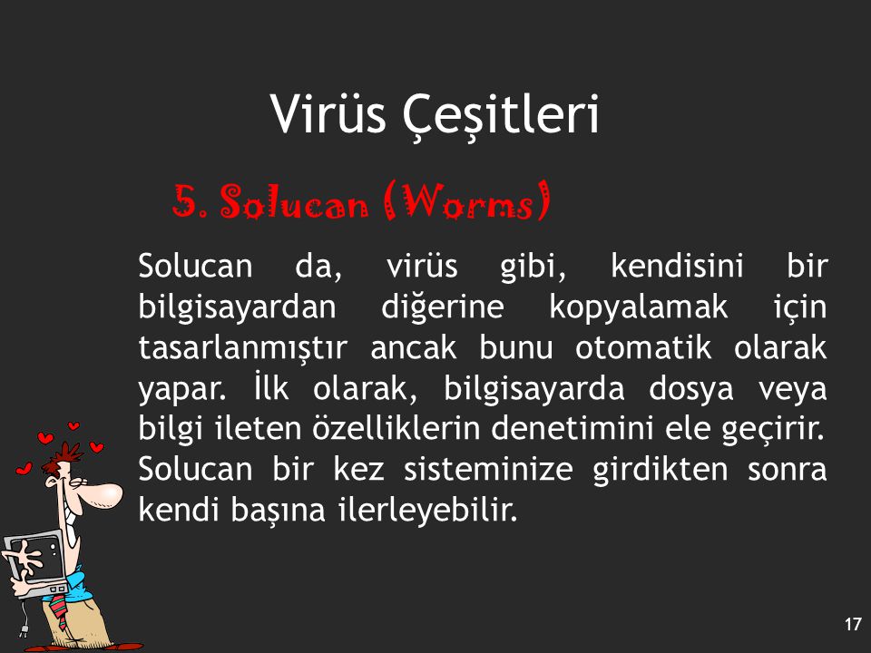 Virüs Çeşitleri 5. Solucan (Worms)