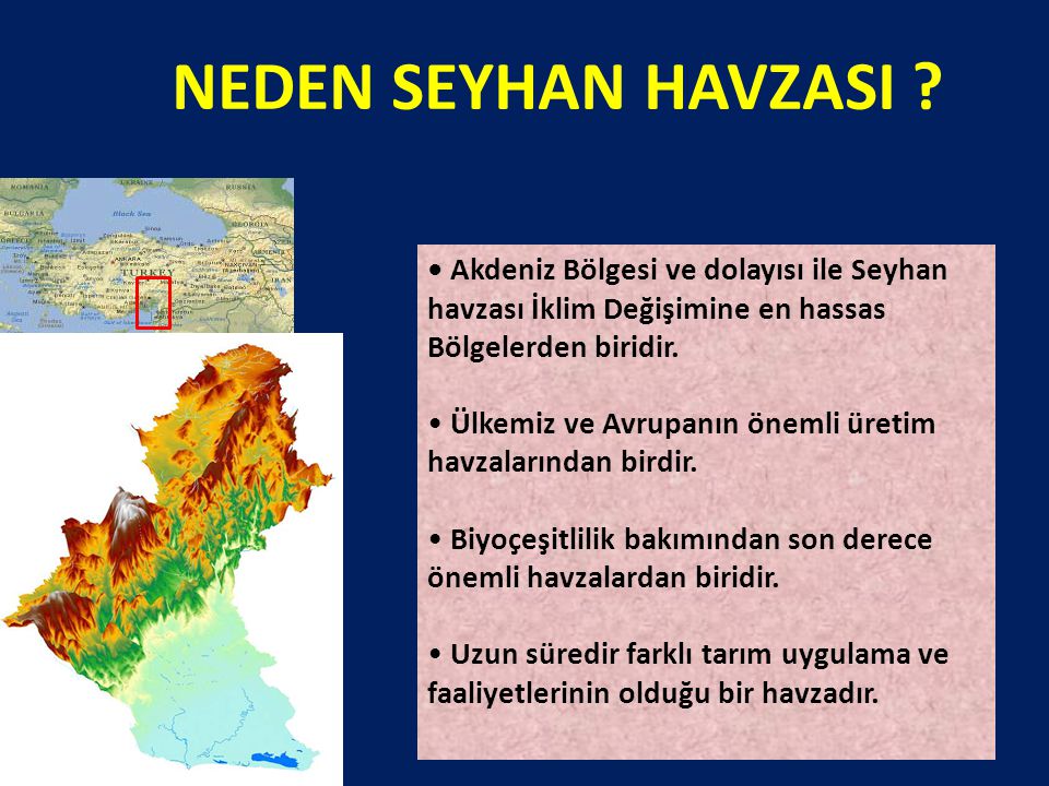 NEDEN SEYHAN HAVZASI • Akdeniz Bölgesi ve dolayısı ile Seyhan havzası İklim Değişimine en hassas Bölgelerden biridir.