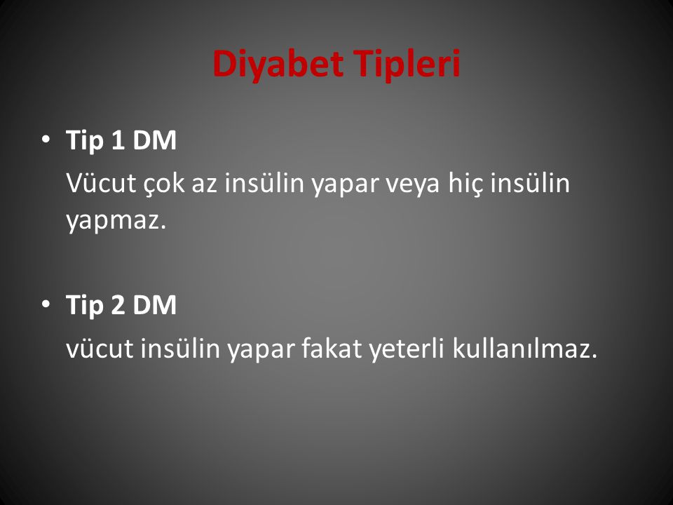 Diyabet Tipleri Tip 1 DM. Vücut çok az insülin yapar veya hiç insülin yapmaz.