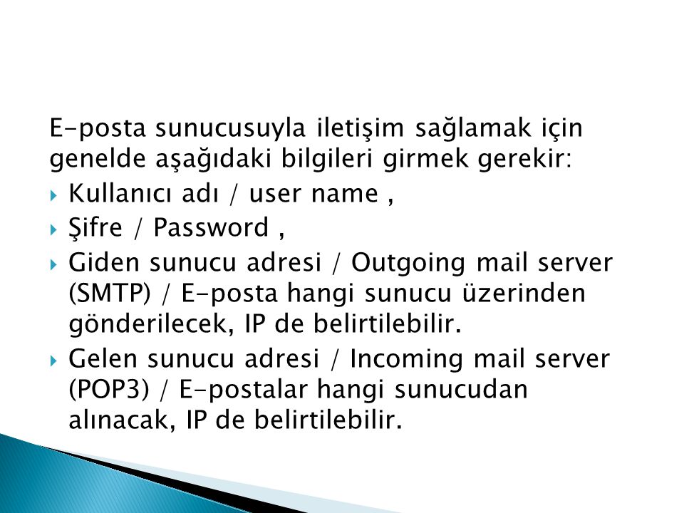 E-posta sunucusuyla iletişim sağlamak için genelde aşağıdaki bilgileri girmek gerekir: