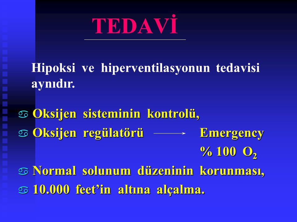 TEDAVİ Hipoksi ve hiperventilasyonun tedavisi aynıdır.