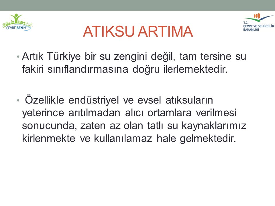 ATIKSU ARTIMA Artık Türkiye bir su zengini değil, tam tersine su fakiri sınıflandırmasına doğru ilerlemektedir.