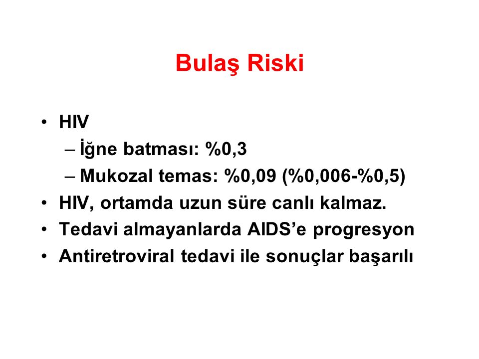 Bulaş Riski HIV İğne batması: %0,3 Mukozal temas: %0,09 (%0,006-%0,5)