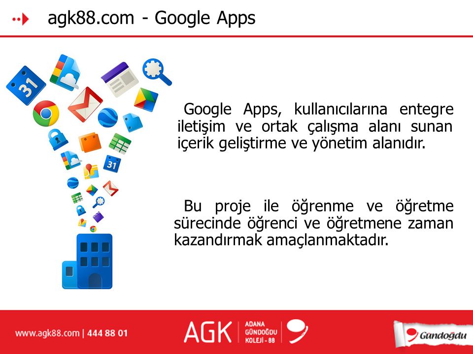 agk88.com - Google Apps Google Apps, kullanıcılarına entegre iiletişim ve ortak çalışma alanı sunan iiçerik geliştirme ve yönetim alanıdır.
