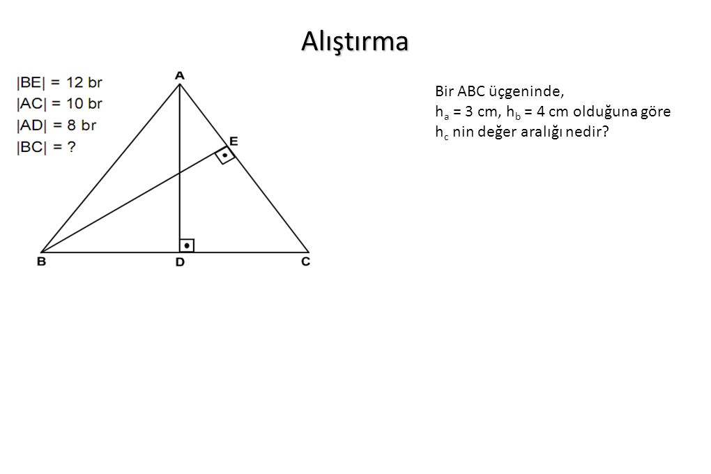Alıştırma Bir ABC üçgeninde, ha = 3 cm, hb = 4 cm olduğuna göre
