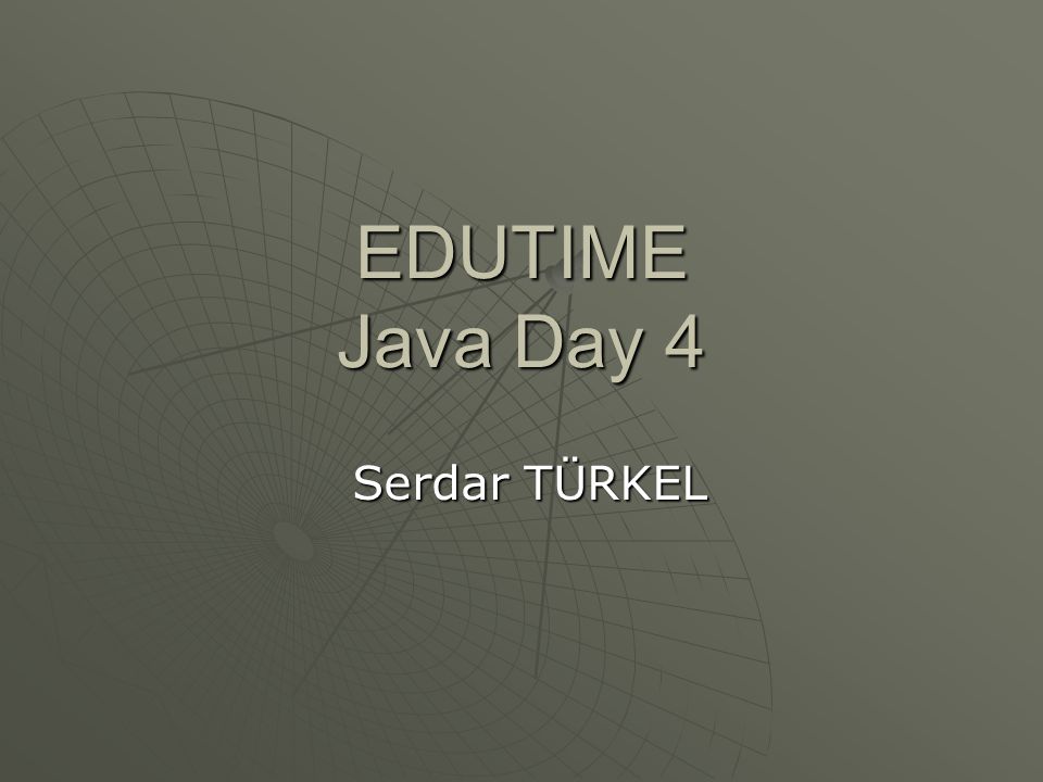 EDUTIME Java Day 4 Serdar TÜRKEL