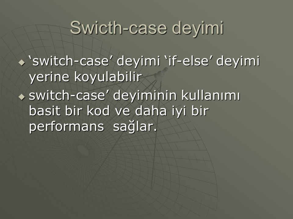 Swicth-case deyimi ‘switch-case’ deyimi ‘if-else’ deyimi yerine koyulabilir.