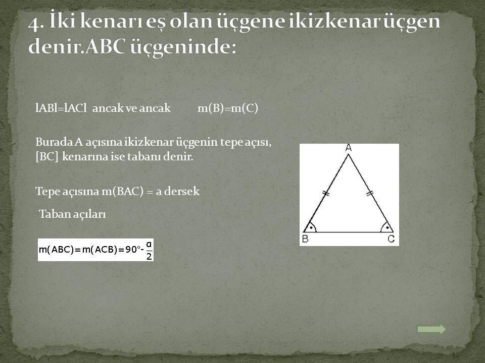 4. İki kenarı eş olan üçgene ikizkenar üçgen denir.ABC üçgeninde: