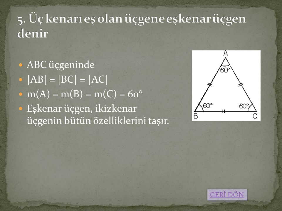 5. Üç kenarı eş olan üçgene eşkenar üçgen denir