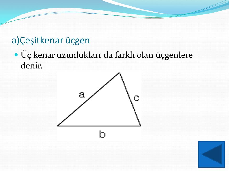 a)Çeşitkenar üçgen Üç kenar uzunlukları da farklı olan üçgenlere denir.