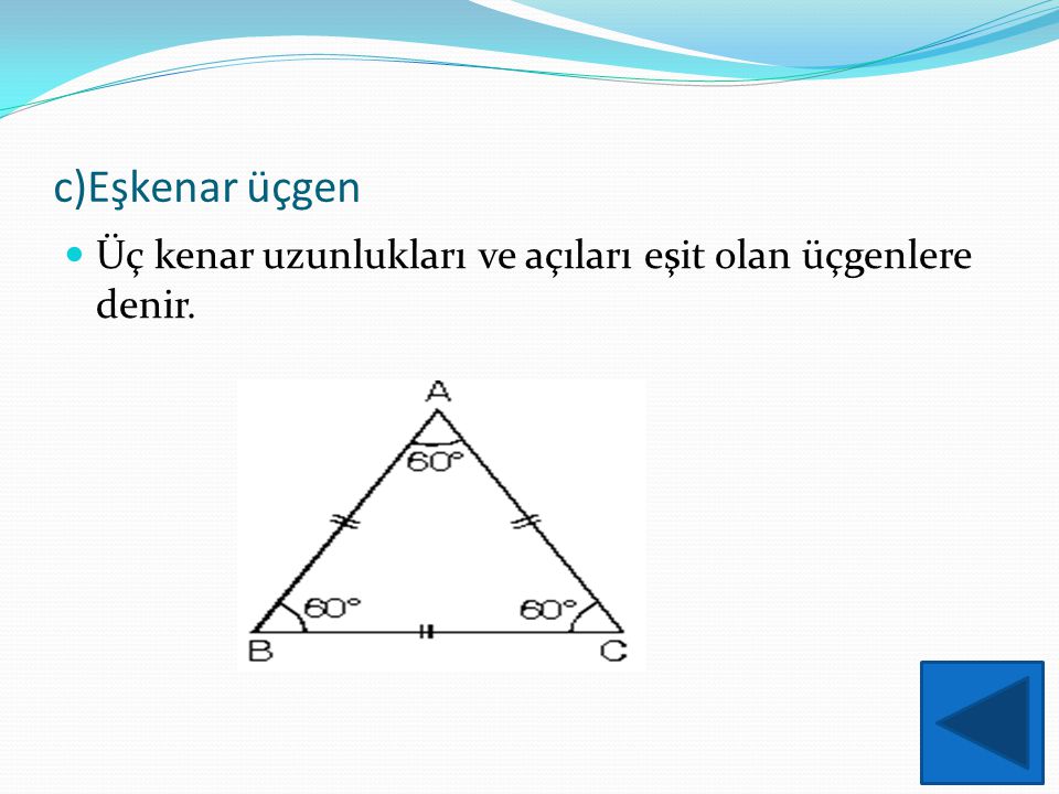c)Eşkenar üçgen Üç kenar uzunlukları ve açıları eşit olan üçgenlere denir.