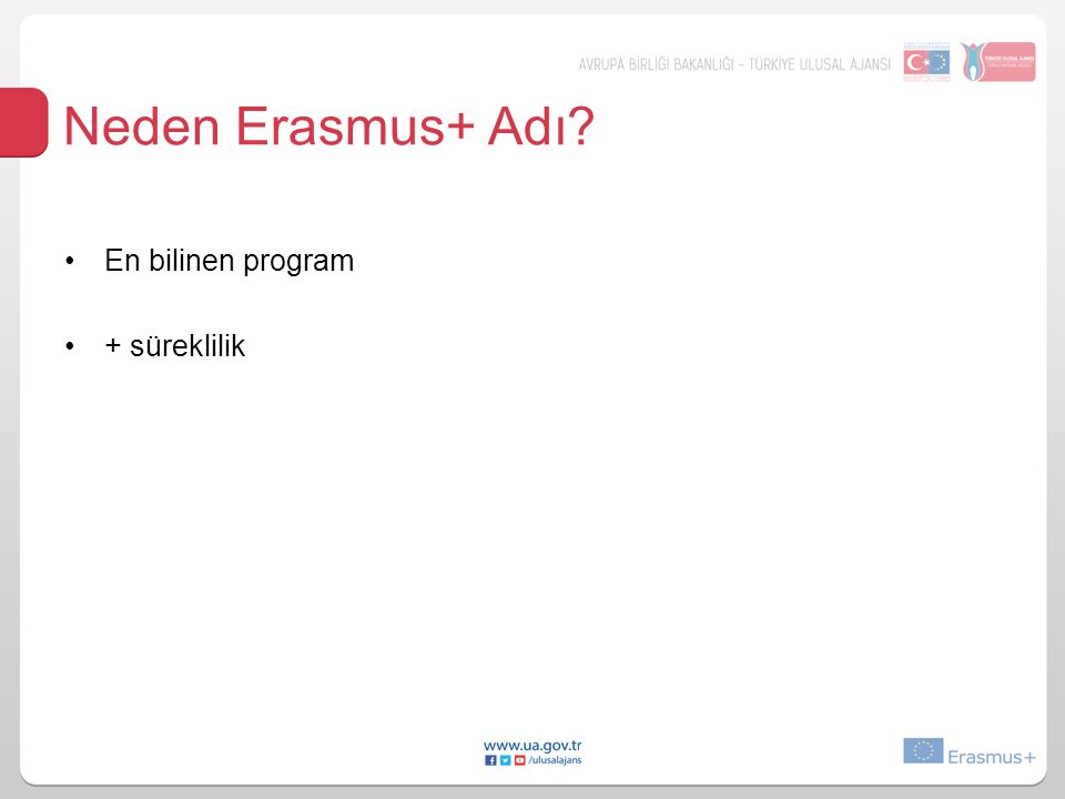 Neden Erasmus+ Adı En bilinen program + süreklilik