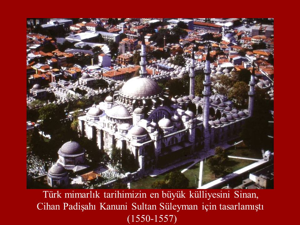 Türk mimarlık tarihimizin en büyük külliyesini Sinan,