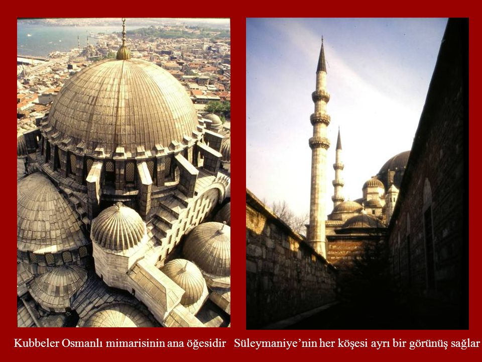Kubbeler Osmanlı mimarisinin ana öğesidir