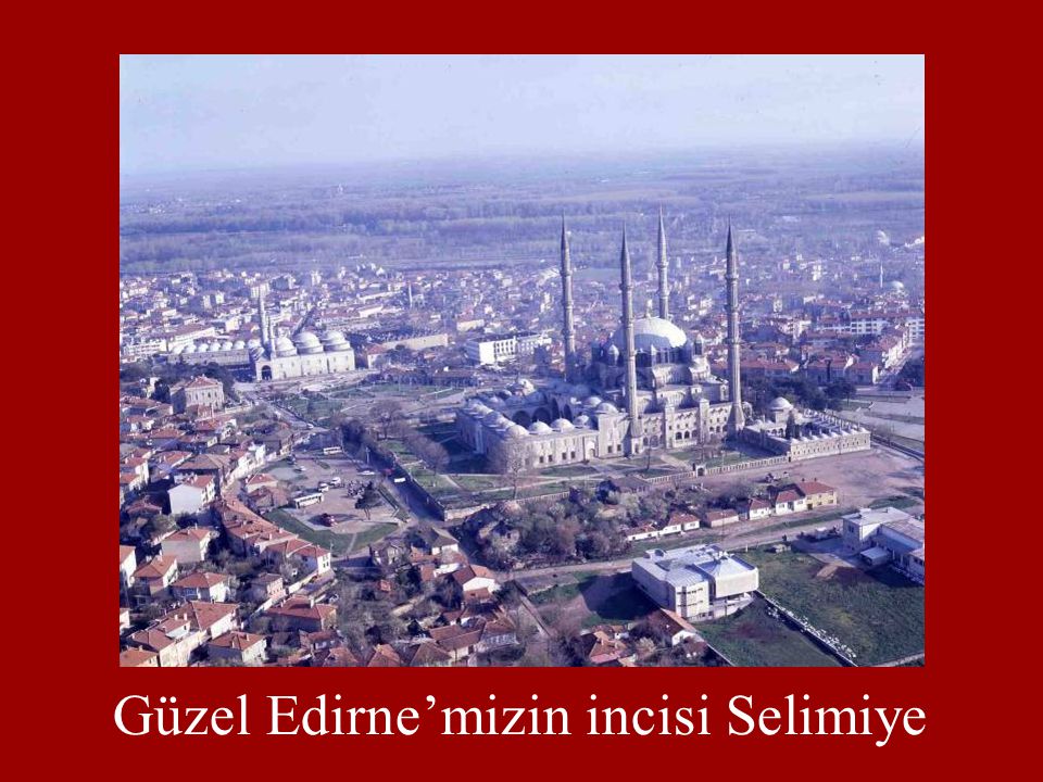 Güzel Edirne’mizin incisi Selimiye