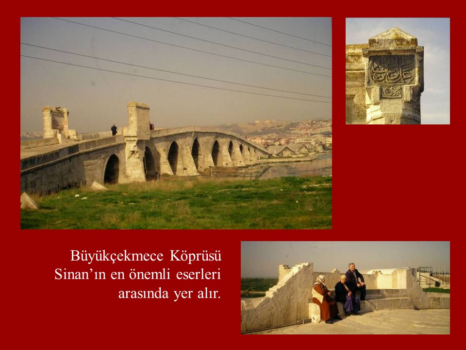 Büyükçekmece Köprüsü Sinan’ın en önemli eserleri arasında yer alır.