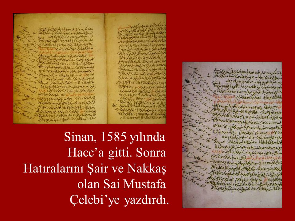 Sinan, 1585 yılında Hacc’a gitti. Sonra. Hatıralarını Şair ve Nakkaş.