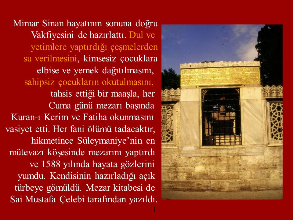 Mimar Sinan hayatının sonuna doğru Vakfiyesini de hazırlattı. Dul ve