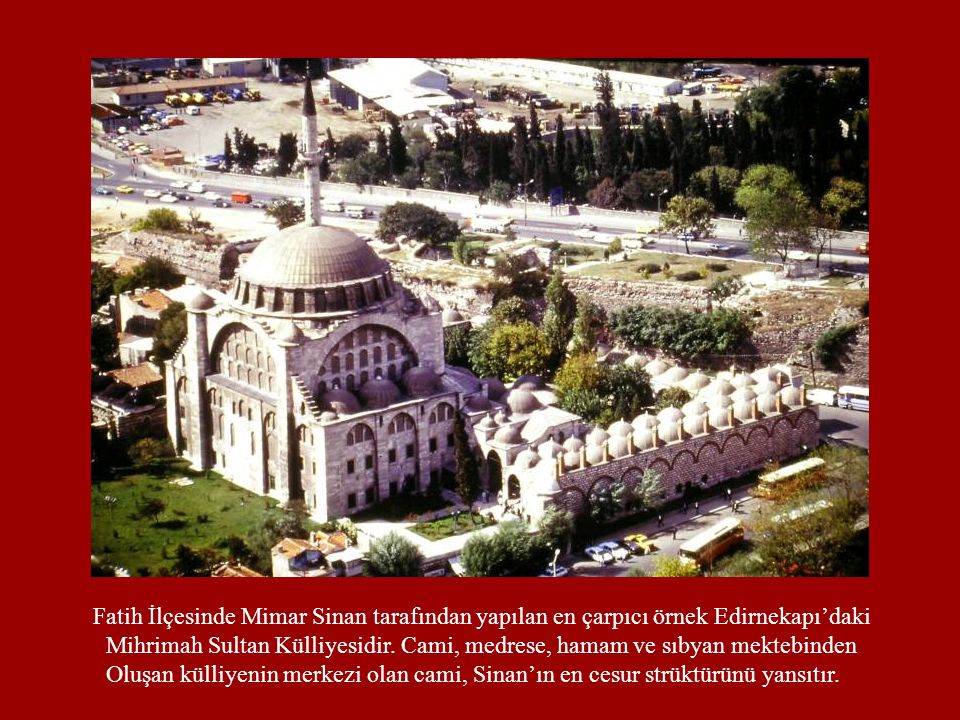 Fatih İlçesinde Mimar Sinan tarafından yapılan en çarpıcı örnek Edirnekapı’daki
