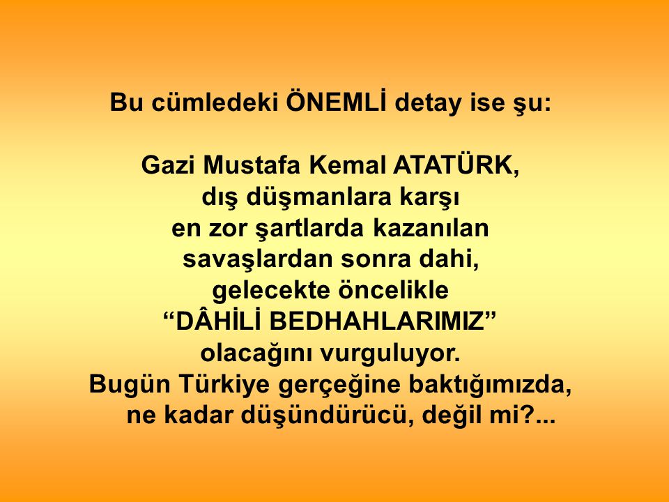 Bu cümledeki ÖNEMLİ detay ise şu: Gazi Mustafa Kemal ATATÜRK,