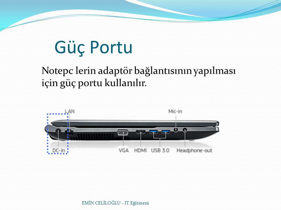 Güç Portu Notepc lerin adaptör bağlantısının yapılması için güç portu kullanılır.