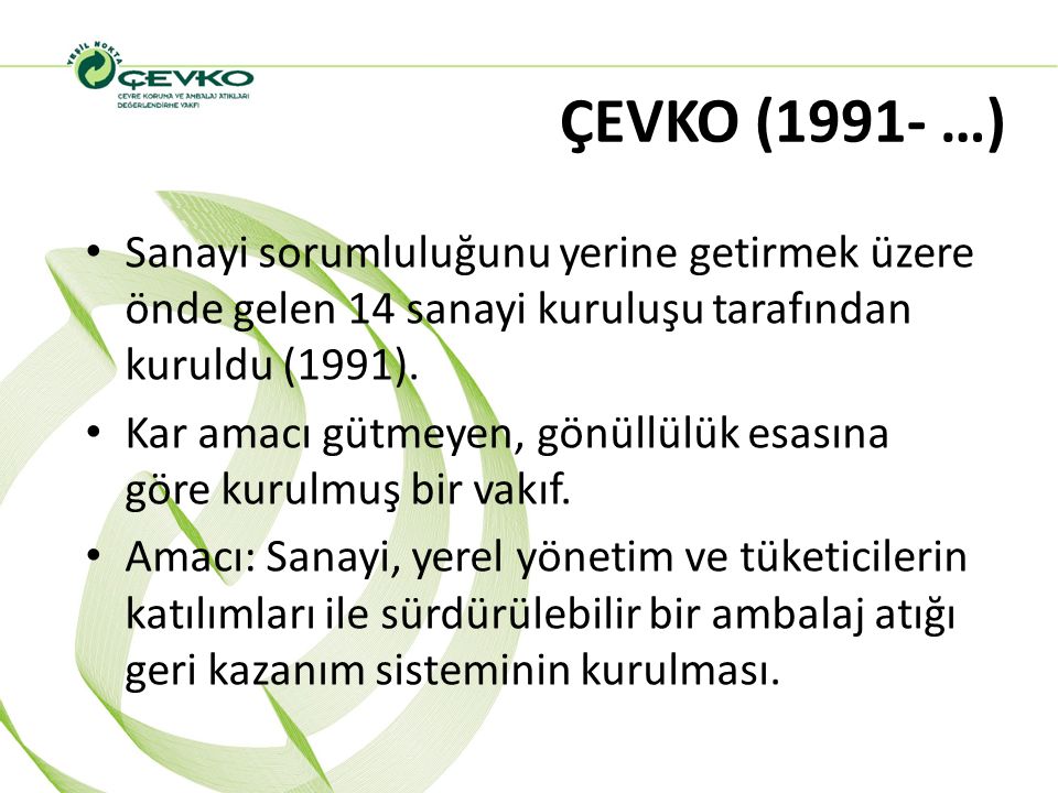 ÇEVKO (1991- …) Sanayi sorumluluğunu yerine getirmek üzere önde gelen 14 sanayi kuruluşu tarafından kuruldu (1991).