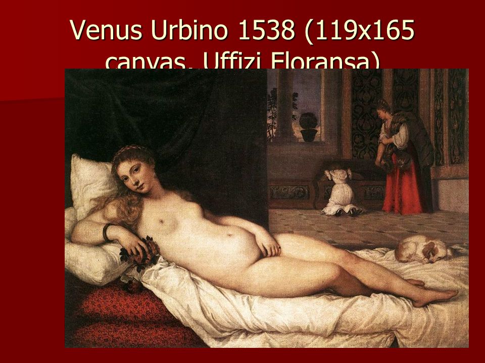 Venus Urbino 1538 (119x165 canvas, Uffizi Floransa)