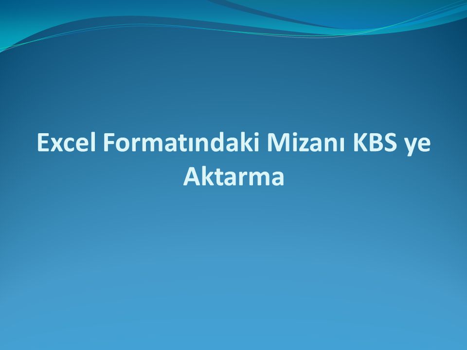 Excel Formatındaki Mizanı KBS ye Aktarma