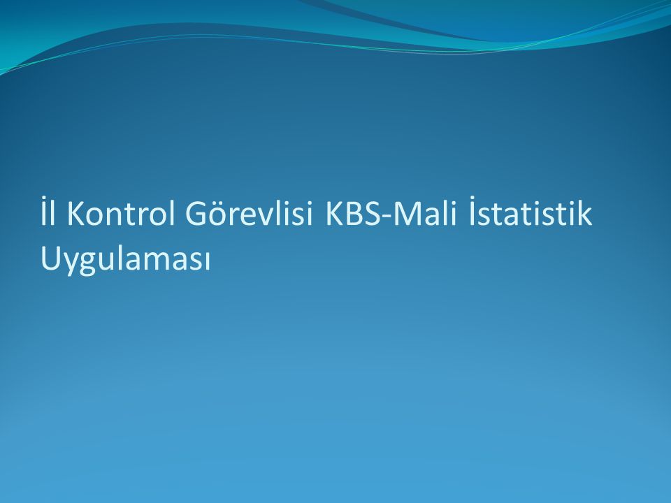 İl Kontrol Görevlisi KBS-Mali İstatistik Uygulaması