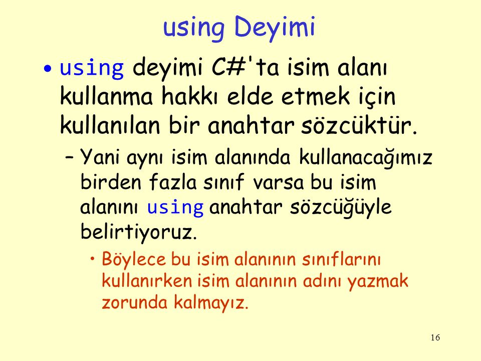 using Deyimi using deyimi C# ta isim alanı kullanma hakkı elde etmek için kullanılan bir anahtar sözcüktür.