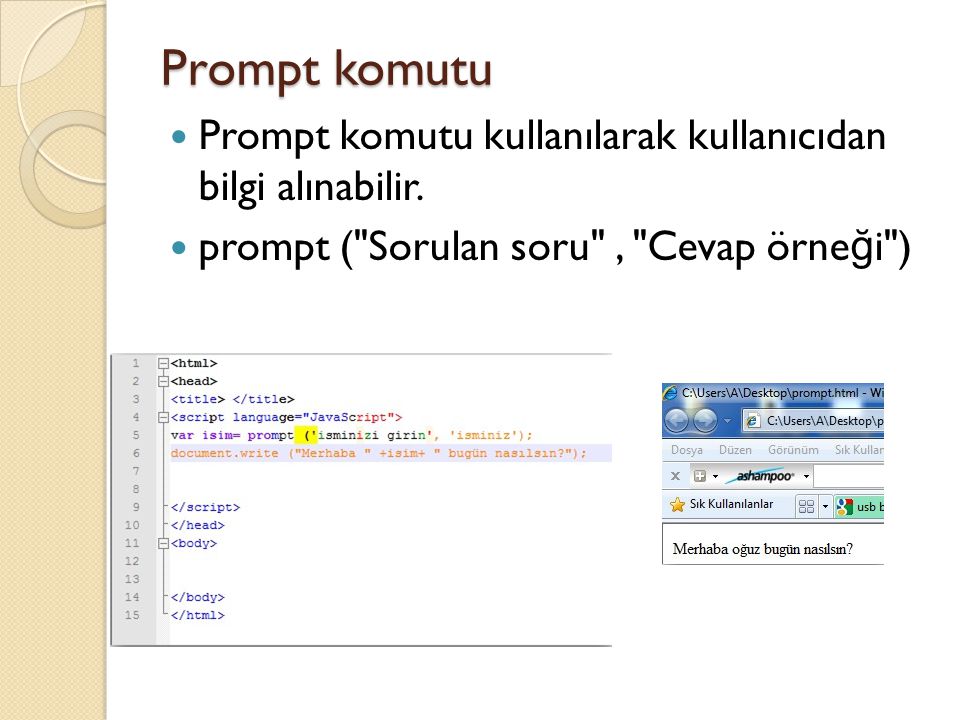 Prompt komutu Prompt komutu kullanılarak kullanıcıdan bilgi alınabilir.