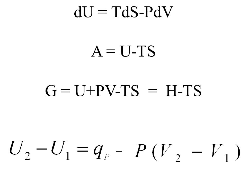 dU = TdS-PdV A = U-TS G = U+PV-TS = H-TS