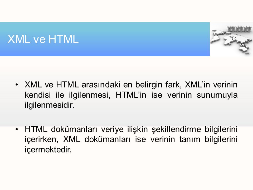 XML ve HTML XML ve HTML arasındaki en belirgin fark, XML’in verinin kendisi ile ilgilenmesi, HTML’in ise verinin sunumuyla ilgilenmesidir.