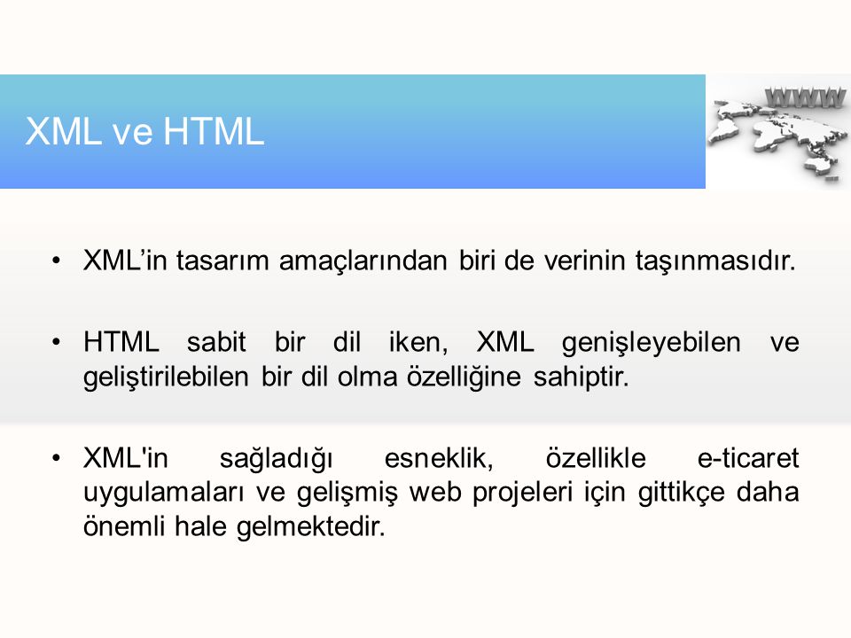 XML ve HTML XML’in tasarım amaçlarından biri de verinin taşınmasıdır.